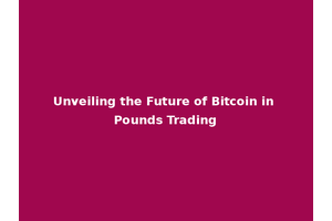 Unveiling the Future of Bitcoin in Pounds Trading