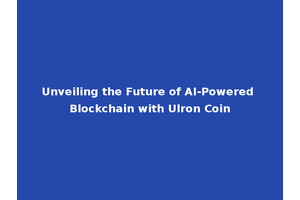 Unveiling the Future of AI-Powered Blockchain with Ulron Coin