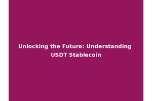 Unlocking the Future: Understanding USDT Stablecoin