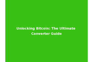 Unlocking Bitcoin: The Ultimate Converter Guide