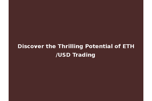 Discover the Thrilling Potential of ETH/USD Trading