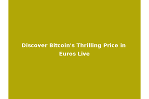 Discover Bitcoin's Thrilling Price in Euros Live