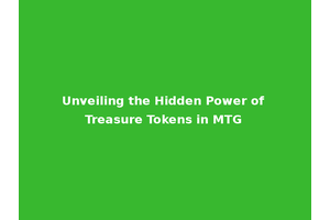 Unveiling the Hidden Power of Treasure Tokens in MTG