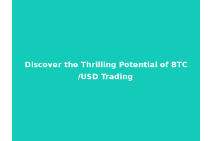 Discover the Thrilling Potential of BTC/USD Trading