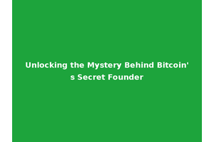 Unlocking the Mystery Behind Bitcoin's Secret Founder