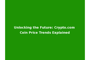 Unlocking the Future: Crypto.com Coin Price Trends Explained