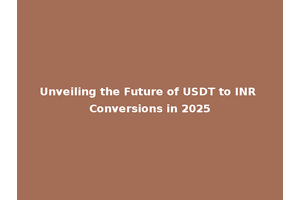 Unveiling the Future of USDT to INR Conversions in 2025