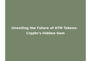 Unveiling the Future of ATM Tokens: Crypto's Hidden Gem