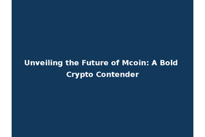 Unveiling the Future of Mcoin: A Bold Crypto Contender