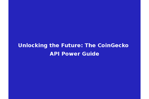 Unlocking the Future: The CoinGecko API Power Guide