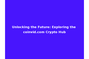 Unlocking the Future: Exploring the coinvid.com Crypto Hub