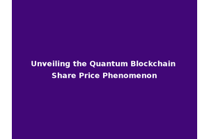 Unveiling the Quantum Blockchain Share Price Phenomenon