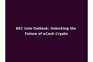 XEC Coin Outlook: Unlocking the Future of eCash Crypto