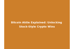 Bitcoin Aktie Explained: Unlocking Stock-Style Crypto Wins