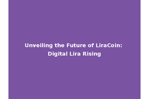 Unveiling the Future of LiraCoin: Digital Lira Rising