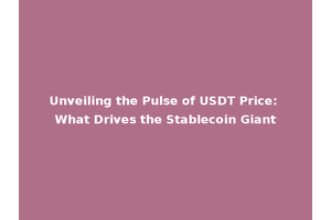 Unveiling the Pulse of USDT Price: What Drives the Stablecoin Giant