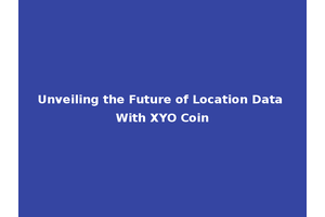 Unveiling the Future of Location Data With XYO Coin