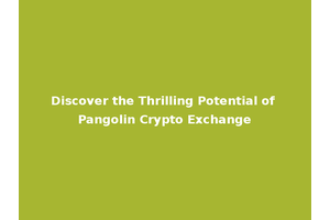 Discover the Thrilling Potential of Pangolin Crypto Exchange