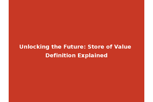 Unlocking the Future: Store of Value Definition Explained