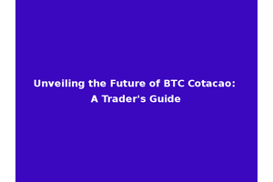 Unveiling the Future of BTC Cotacao: A Trader's Guide