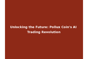 Unlocking the Future: Pollux Coin's AI Trading Revolution