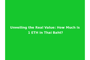 Unveiling the Real Value: How Much Is 1 ETH in Thai Baht?