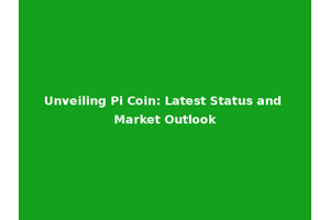Unveiling Pi Coin: Latest Status and Market Outlook