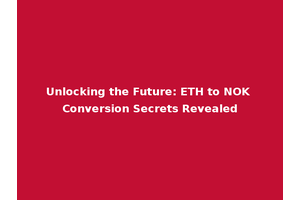 Unlocking the Future: ETH to NOK Conversion Secrets Revealed