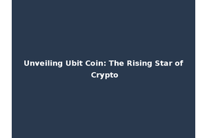 Unveiling Ubit Coin: The Rising Star of Crypto