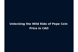 Unlocking the Wild Ride of Pepe Coin Price in CAD