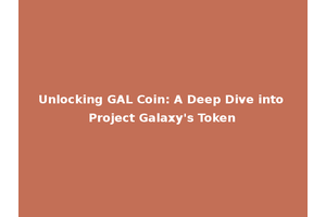 Unlocking GAL Coin: A Deep Dive into Project Galaxy's Token