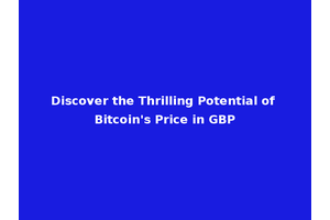 Discover the Thrilling Potential of Bitcoin's Price in GBP