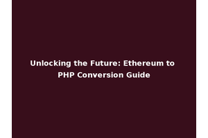 Unlocking the Future: Ethereum to PHP Conversion Guide