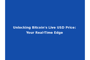 Unlocking Bitcoin's Live USD Price: Your Real-Time Edge