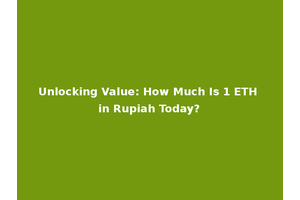Unlocking Value: How Much Is 1 ETH in Rupiah Today?
