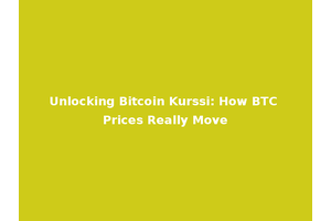 Unlocking Bitcoin Kurssi: How BTC Prices Really Move