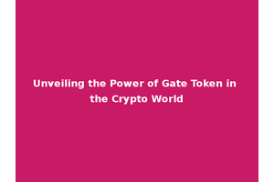 Unveiling the Power of Gate Token in the Crypto World