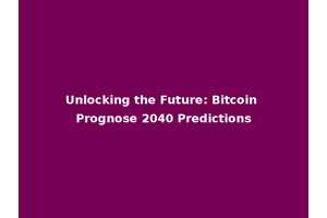 Unlocking the Future: Bitcoin Prognose 2040 Predictions