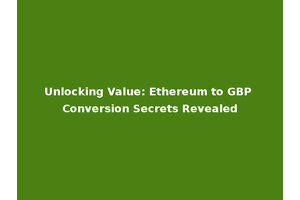 Unlocking Value: Ethereum to GBP Conversion Secrets Revealed