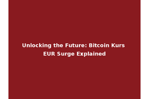 Unlocking the Future: Bitcoin Kurs EUR Surge Explained