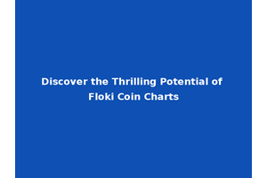 Discover the Thrilling Potential of Floki Coin Charts