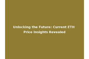 Unlocking the Future: Current ETH Price Insights Revealed