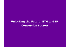 Unlocking the Future: ETH to GBP Conversion Secrets
