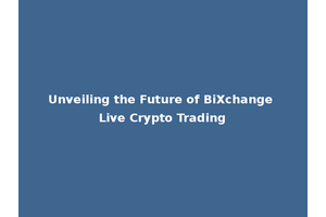 Unveiling the Future of BiXchange Live Crypto Trading