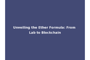 Unveiling the Ether Formula: From Lab to Blockchain
