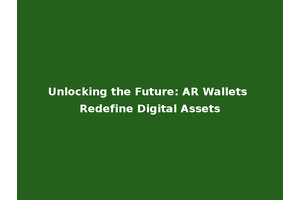 Unlocking the Future: AR Wallets Redefine Digital Assets