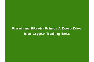 Unveiling Bitcoin Prime: A Deep Dive Into Crypto Trading Bots