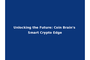 Unlocking the Future: Coin Brain's Smart Crypto Edge