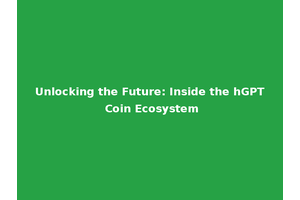 Unlocking the Future: Inside the hGPT Coin Ecosystem