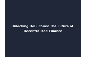 Unlocking DeFi Coins: The Future of Decentralized Finance